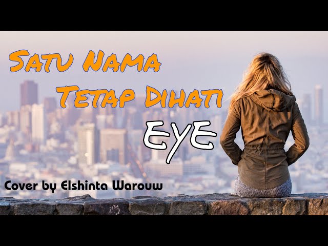 Satu Nama Tetap Dihati - EYE || Lirik Lagu || Cover by Elshinta Warouw class=