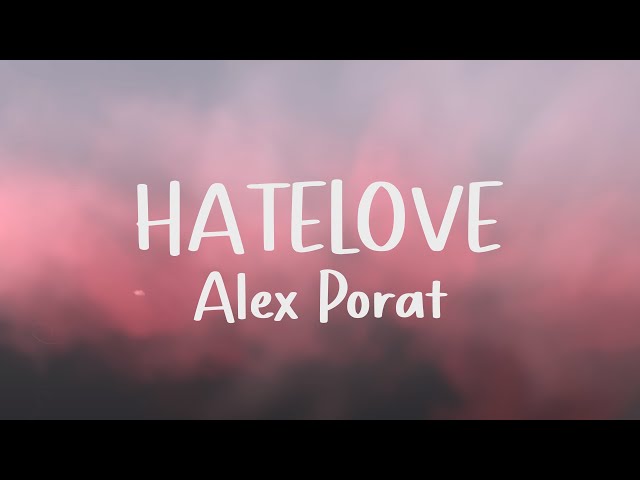 HATELOVE - Alex Porat (Lyrics) class=