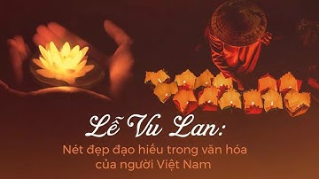 Nguồn gốc, ý nghĩa Lễ Vu lan rằm tháng 7