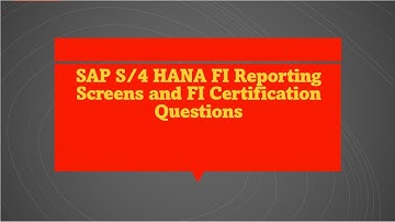 SAP S/4 HANA FI REPORTING SCREENS AND FI CERTIFICATION QUESTIONS