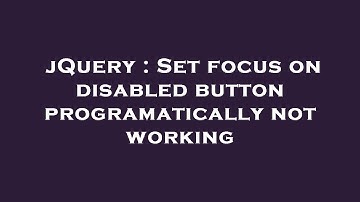 jQuery : Set focus on disabled button programatically not working