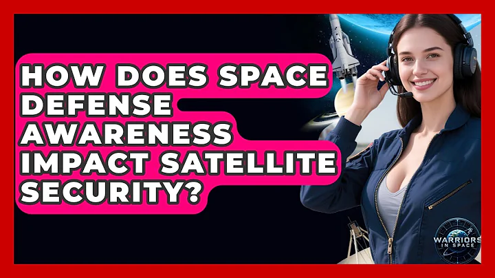 How Does Space Defense Awareness Impact Satellite Security? | Warriors In Space