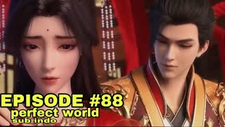 PERFECT WORLD || episode 88 sub indo