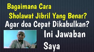 Bagaimana Cara Sholawat Jibril Yang Benar? Agar Doa Cepat Dikabulkan ? Ini Jawaban Saya!!