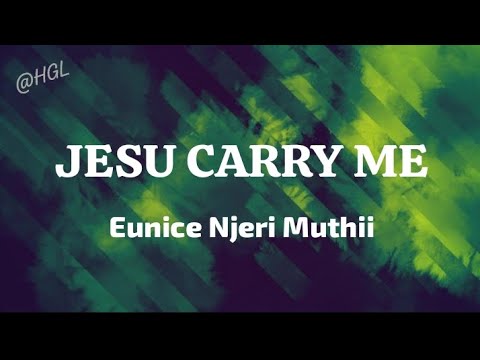 Eunice Njeri Muthii - Jesu Carry Me (Official Lyrics Video)