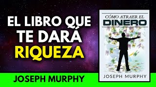 Cómo Atraer Dinero Joseph Murphy - Audiolibro En Español Voz Humana