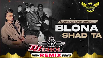 Blona Shad Ta : Guntaj Dandiwal | Remix | Basra Production | Korala Maan | Latest Punjabi Songs 2022