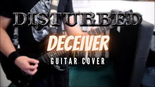 Disturbed - Deceiver (Guitar Cover)