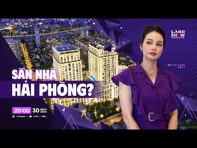 Landshow: Săn nhà Hải Phòng? | VTV24 class=