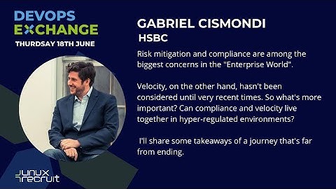 DevOps Exchange - Gabriel Cismondi, Technology Lead & Lead Architect @ HSBC