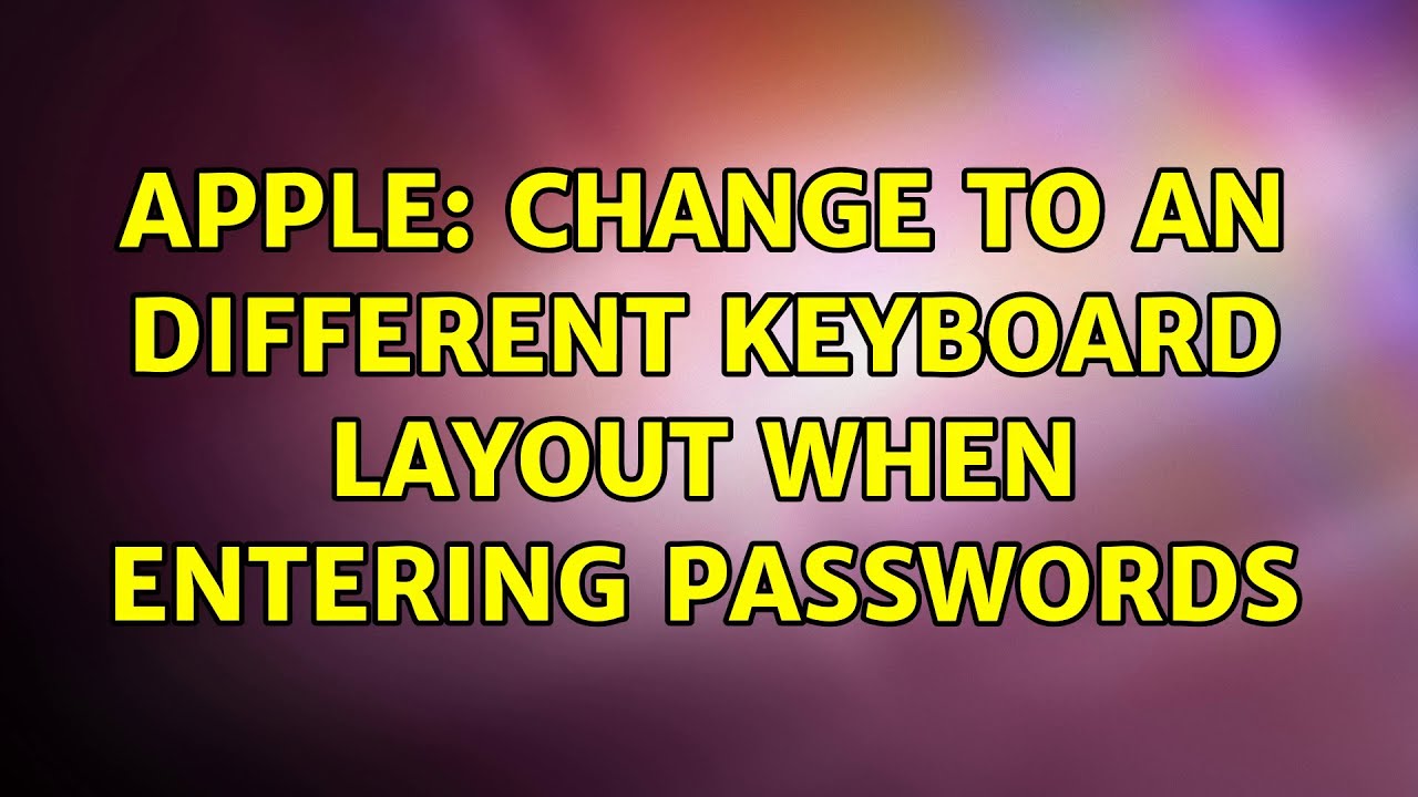 Apple: Change to an different keyboard layout when entering passwords ...