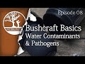 Bushcraft Basics Ep08: Water Contaminants & Pathogens