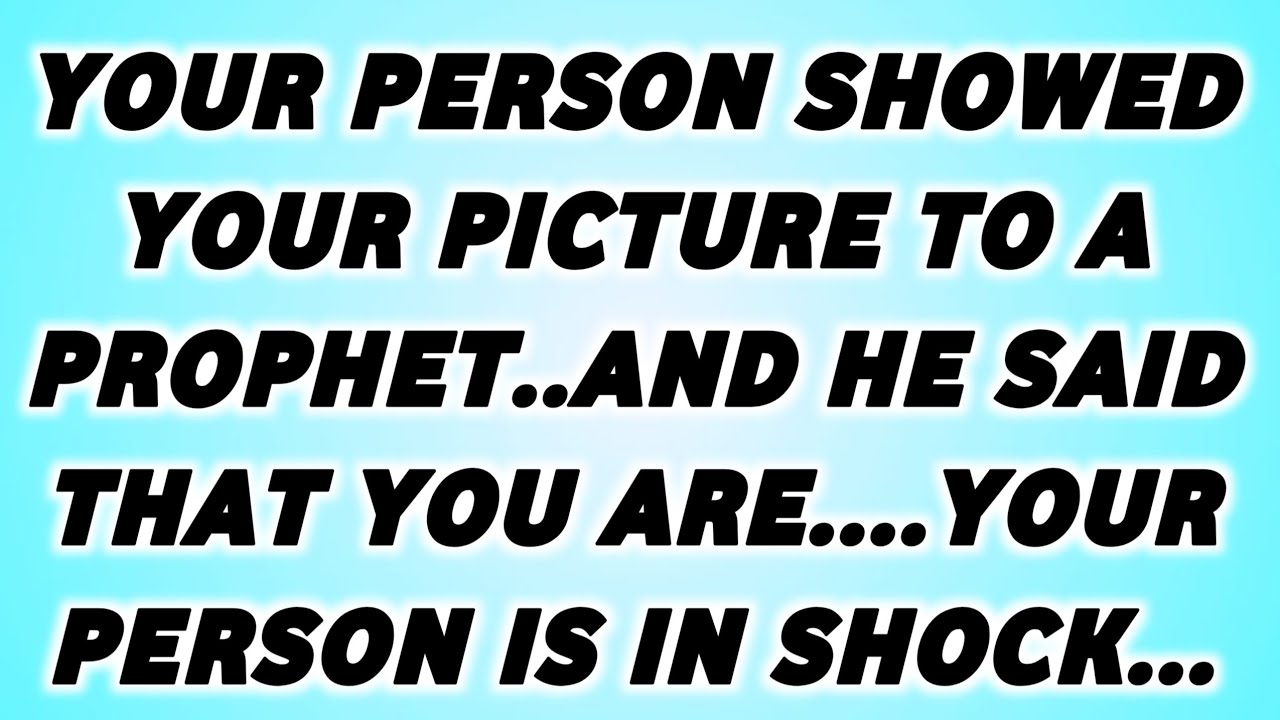 👉GOD SAID:YOUR PERSON SHOWED YOUR PICTURE TO A PROPHET.AND HE SAID THAT YOU ARE.. PERSON IS IN SHOCK