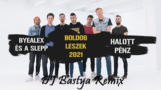 ByeAlex és a Slepp x Halott Pénz - Boldog leszek 2021 (DJ BÁSTYA Remix)