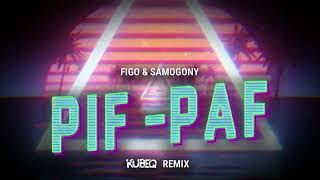 FIGO \u0026 SAMOGONY - Pif-Paf ( KubeQ Remix )