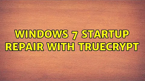 Windows 7 startup repair with Truecrypt (6 Solutions!!)