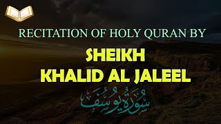 HOLY QURAN: Surah Yusuf (Joseph) Beautiful Recitation by Sheikh Khalid Al Jaleel