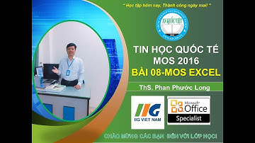HƯỚNG DẪN HỌC MOS EXCEL 2016 -Bài 08 | Ths Phan Phước Long | TTTH AN QUỐC VIỆT TPHCM