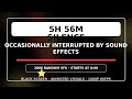 5h 56m Silence Occasionally Interrupted by Sound Effects