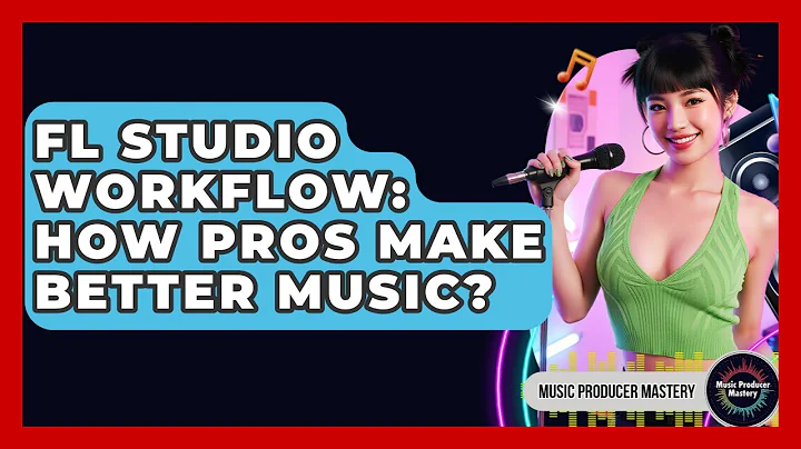 FL Studio Workflow: How Pros Make Better Music? - Music Producer Mastery