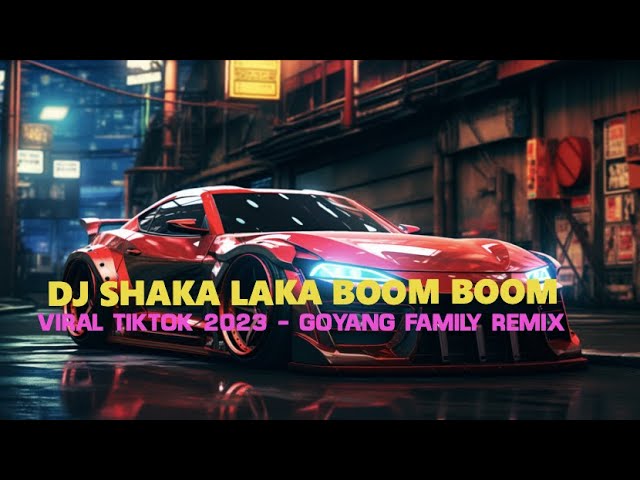 DJ SHAKA LAKA BOOM BOOM VIRAL TIKTOK 2023 - GOYANG FAMILY REMIX SOUND YANG KALIAN CARI 2023 class=