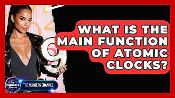 What Is The Main Function Of Atomic Clocks? - The Numbers Channel