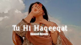 Tu Hi Haqeeqat slowed+reverb Lyric Video - Tum Mile|Emraan Hashmi,Soha Ali Khan|Pritam|Javed Ali|Sha