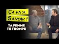 Ta femme te trompe  a va se savoir