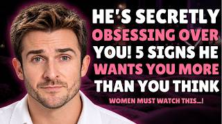 He's Secretly OBSESSING Over You! 5 Signs He Wants You More Than You Think | Relationship Advice