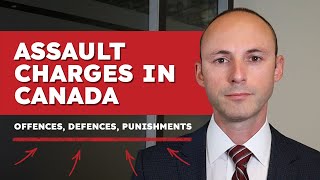 Assault Charges in Canada: Offences, Defences, Punishments