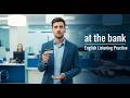 Listening Practice | Real-Life Conversation At the Bank English (Beginner Level)