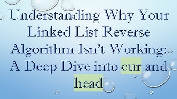 Understanding Why Your Linked List Reverse Algorithm Isn