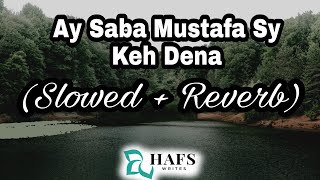 Ay Saba Mustafa Keh Dena/Slowed Reverb/Hafs Writes/Tahir Qadri/