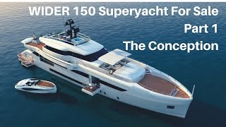 WIDER 150 Superyacht For Sale. Part 1- The Conception