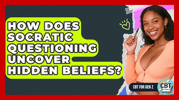 How Does Socratic Questioning Uncover Hidden Beliefs? - CBT for Gen Z