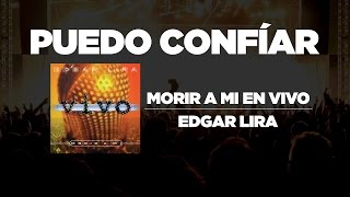 Edgar Lira - Puedo Confiar [ Morir A Mi En Vivo ] chords