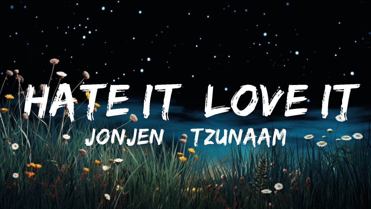 JONJEN & Tzunaami Hate It, Love It (Lyrics) ft. GLNNA