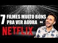 7 FILMES MUITO BONS na NETFLIX pra ver AGORA!