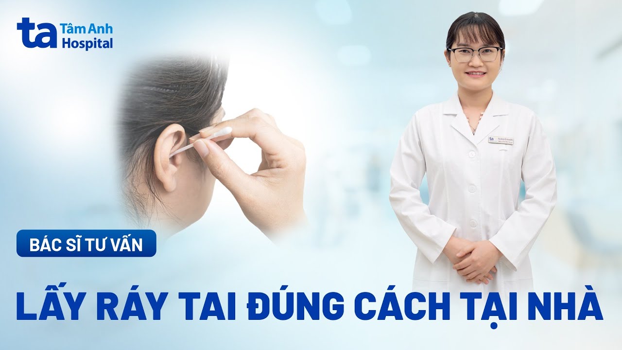 Lấy ráy tai đúng cách tại nhà | ThS.BS.CKI Nguyễn Thị Hương | BVĐK Tâm ...