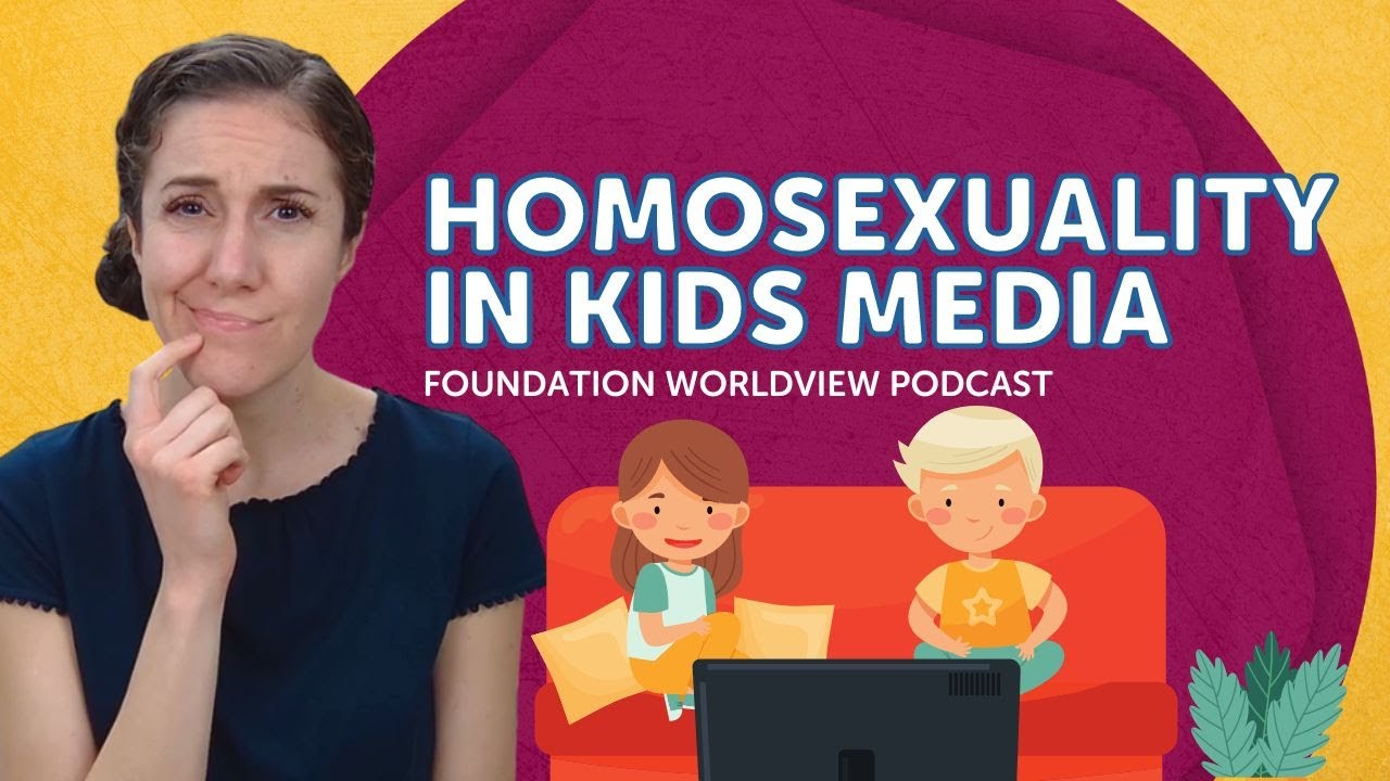 Homosexuality in Kids Media | Foundation Worldview Podcast Ep 61