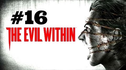 The Evil Within Walkthrough Part 16 [PS4 Xbox One PC] - No Commentary