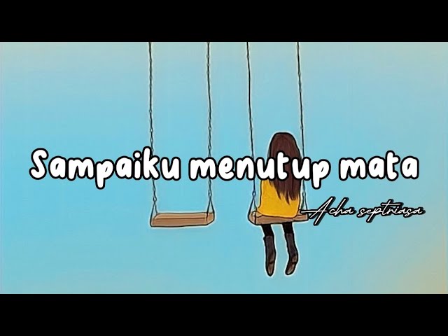 Acha septriasa - sampaiku menutup mata (lirik estetik) class=