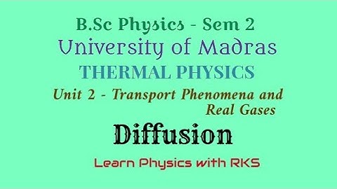 Diffusion/B.Sc Physics/Univ. of Madras/Sem 2/Unit 2/Transport Phenomena and Real Gases