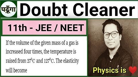Class 11th || if the volume of given mass of agas is increased four times ,the temperature is raised
