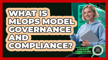 What Is MLOps Model Governance And Compliance? - AI and Machine Learning Explained