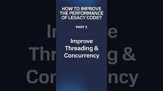 Legacy Code Performance Improvement, Tip #3: mprove Threading and Concurrency