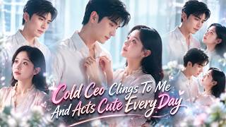 Details Everyone Thinks The Cold Ceo's Marriage To Her Is Arranged—But He's Loved Her For 20 Years! Update
