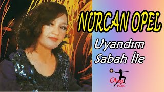Nurcan Opel - Uyandım Sabah İle
