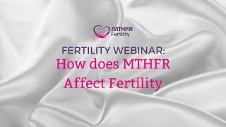 Fertility Webinar: How does MTHFR affect Fertility?