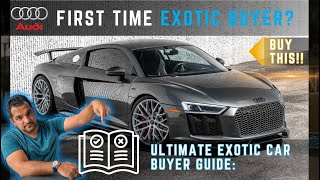 FIRST TIME EXOTIC CAR BUYER GUIDE : Why the Audi R8 V10 Plus is the Perfect Choice'